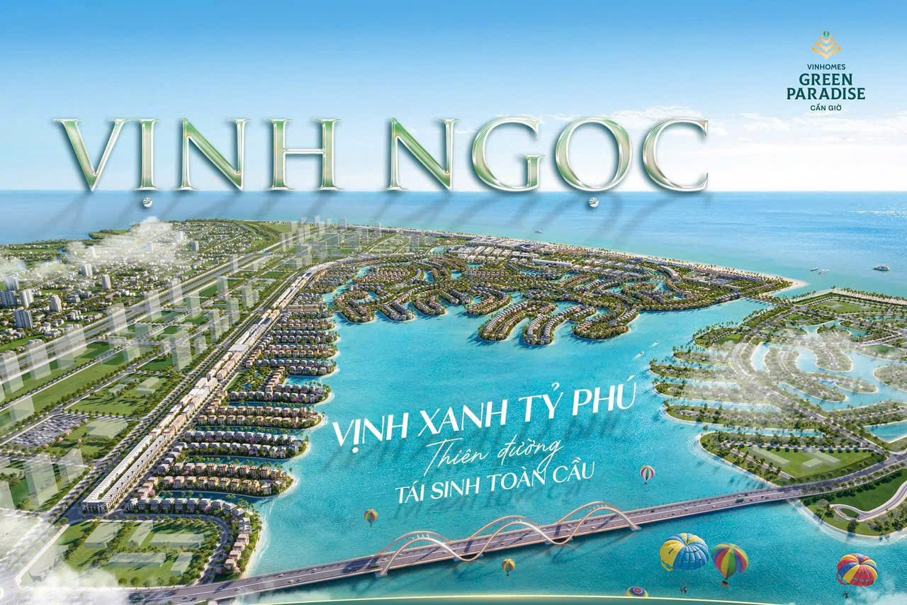 💥 NHẬN BOOKING SIÊU PHẨM VỊNH NGỌC – GREENHOMES PARADISE CẦN GIỜ 💥 💎 VỊNH NGỌC – VỊNH XANH TỶ PHÚ | THIÊN ĐƯỜNG TÁI SINH TOÀN CẦU 💎